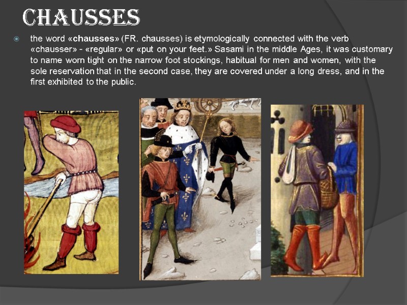 chausses the word «chausses» (FR. chausses) is etymologically connected with the verb «chausser» -